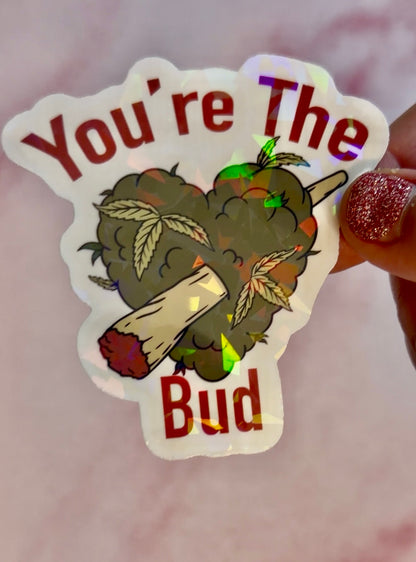 Holographic Valentines Stoner Sticker, Cute Cannabis Decal, You’re The Bud Sticker, Valentines stoner gift for her, Stoner Gifts,