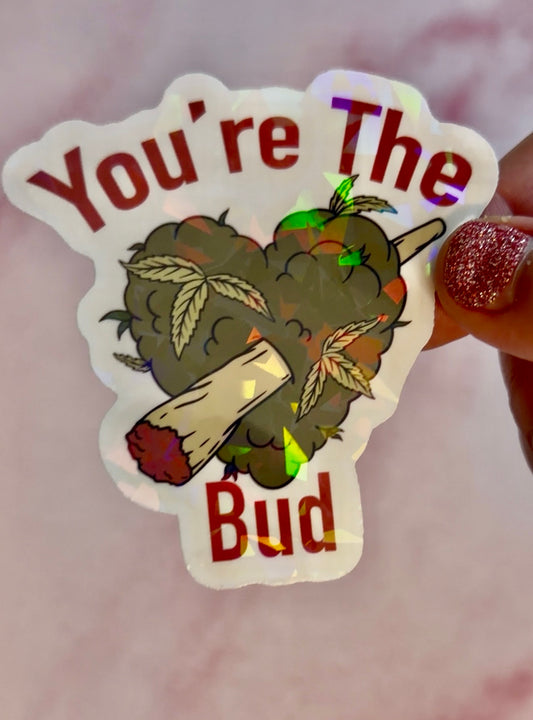 Holographic Valentines Stoner Sticker, Cute Cannabis Decal, You’re The Bud Sticker, Valentines stoner gift for her, Stoner Gifts,