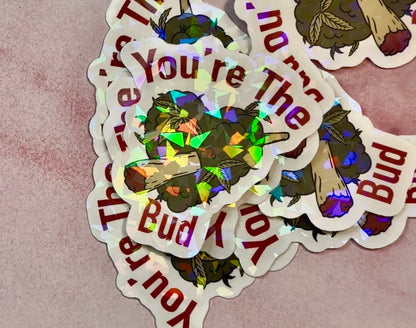Holographic Valentines Stoner Sticker, Cute Cannabis Decal, You’re The Bud Sticker, Valentines stoner gift for her, Stoner Gifts,
