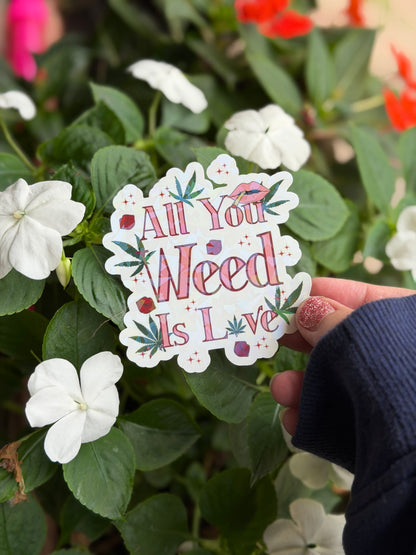 Holographic Valentines Stoner Sticker, Cute Cannabis Decal, All You Weed Is Love Sticker, Valentines stoner gift for her, Stoner Gifts,