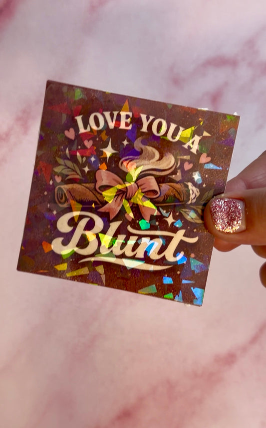 Holographic Valentines Stoner Sticker, Cute Cannabis Decal, Love You a Blunt Sticker, Valentines stoner gift for her, Stoner Gifts,