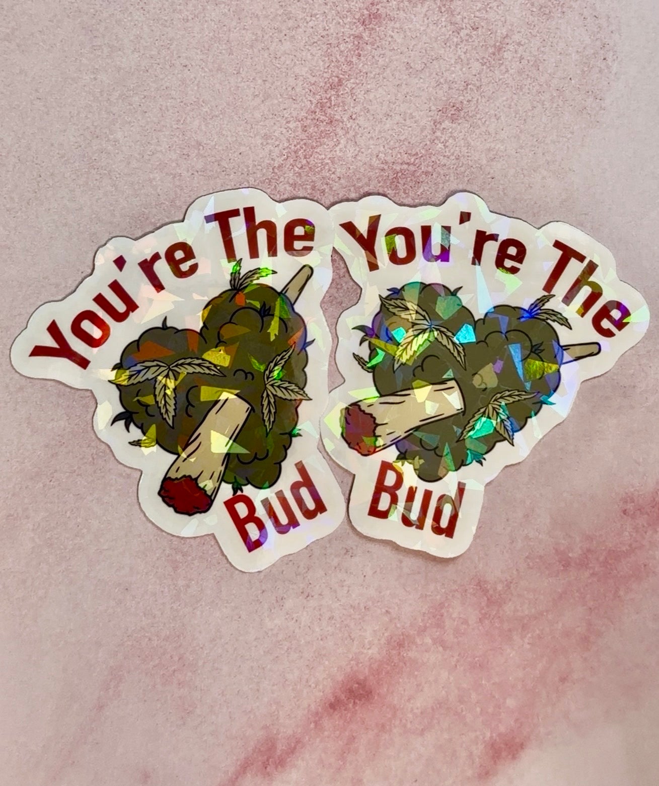Holographic Valentines Stoner Sticker, Cute Cannabis Decal, You’re The Bud Sticker, Valentines stoner gift for her, Stoner Gifts,